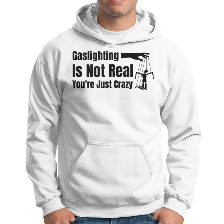 Gaslighting Is Not Real Youre Just Crazy Funny  Hoodie
