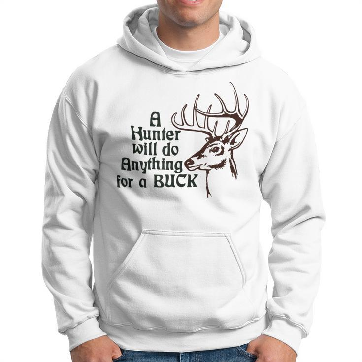 A Hunter Will Do Anything For A Buck Hunting Hoodie