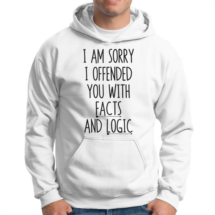 I Am Sorry I Offended You With Facts And Logic Funny Saying Hoodie