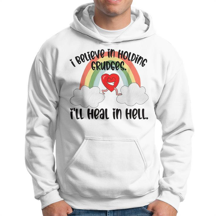 I Believe In Holding Grudges I’Ll Heal In Hell 2023 Hoodie