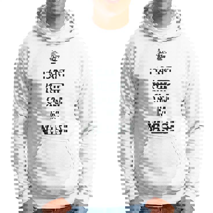 I Cant Keep Calm Im Welsh Hoodie