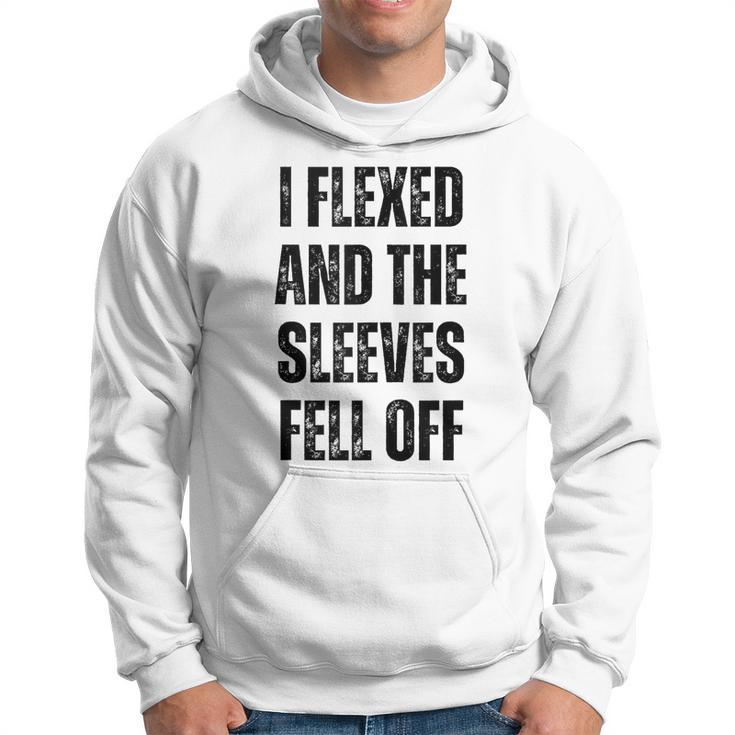I Flexed And The Sleeves Fell Off Funny Gym And Bodybuilding  Hoodie