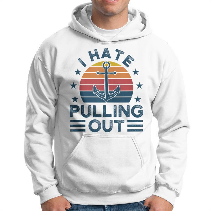 I Hate Pulling Out Boats Boating Hoodie
