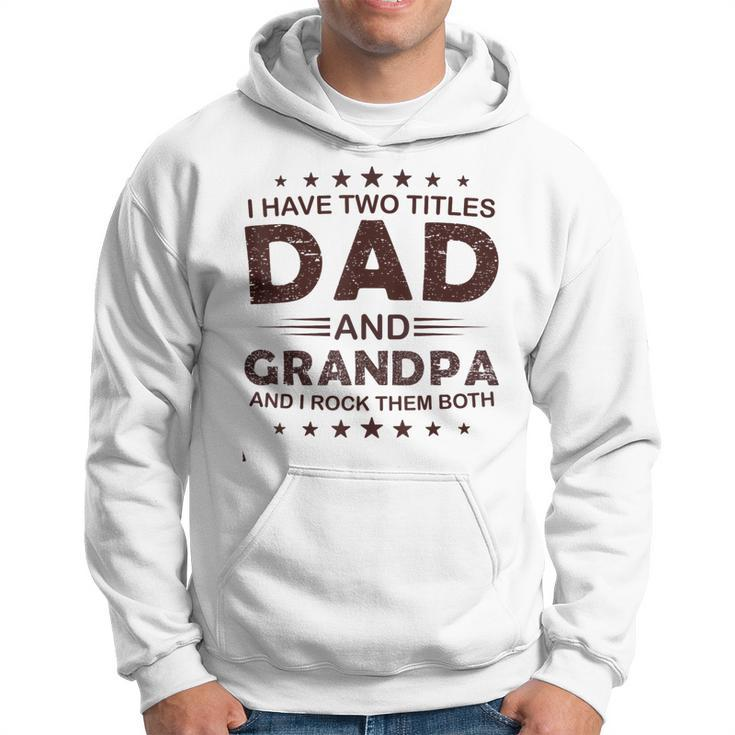 I Have Two Titles Dad And Grandpa For Fathers Day Grandpa Gift For Mens Hoodie