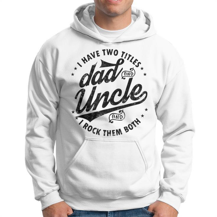 I Have Two Titles Dad And Uncle I Rock Them Both Uncle Gifts Hoodie