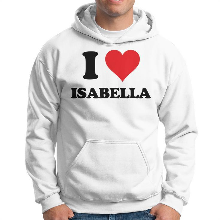 I Heart Isabella First Name I Love Personalized Stuff  Hoodie