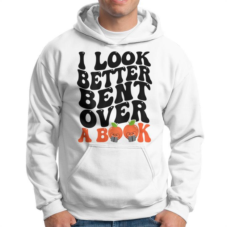 I Look Better Bent Over A Book Funny Books Lovers Saying Hoodie