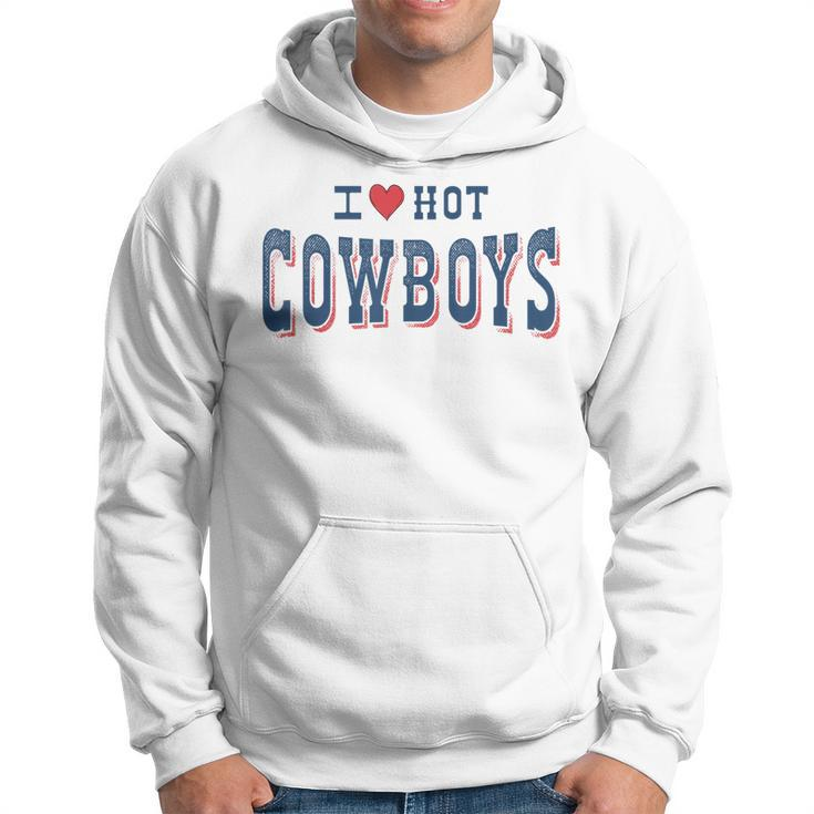 I Love Hot Cowboys Funny Western Rodeo  Rodeo Funny Gifts Hoodie