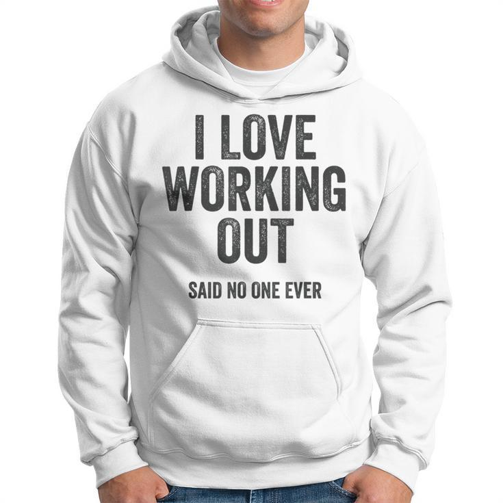 I Love Working Out Said No One Ever Funny Exercise Workout Exercise Funny Gifts Hoodie