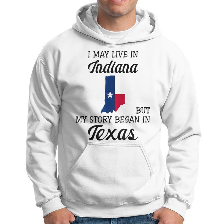 I May Live In Indiana But My Story Began In Texas Hoodie