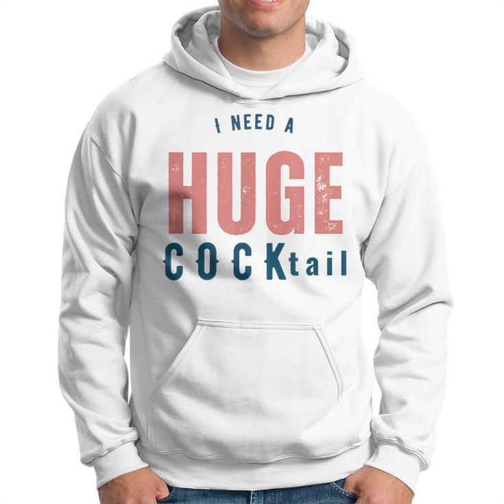 I Need A Huge Cocktail | Funny Adult Humor Drinking Gifts Hoodie