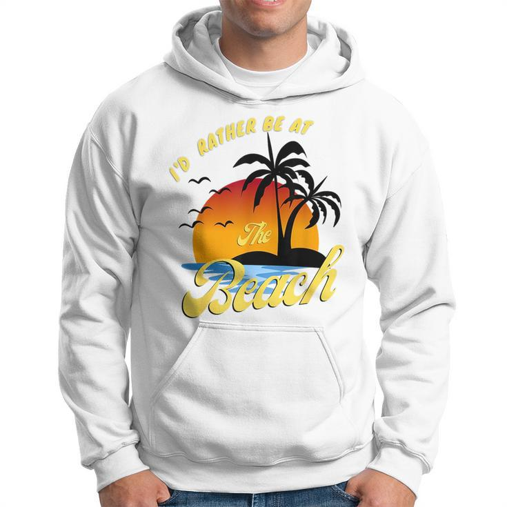 Id Rather Be At The Beach Summer Vacation Ideas Beach Lover  Hoodie