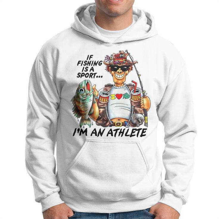 If Fishing Is A Sport Im An Athlete Funny Fishing Lovers  Hoodie