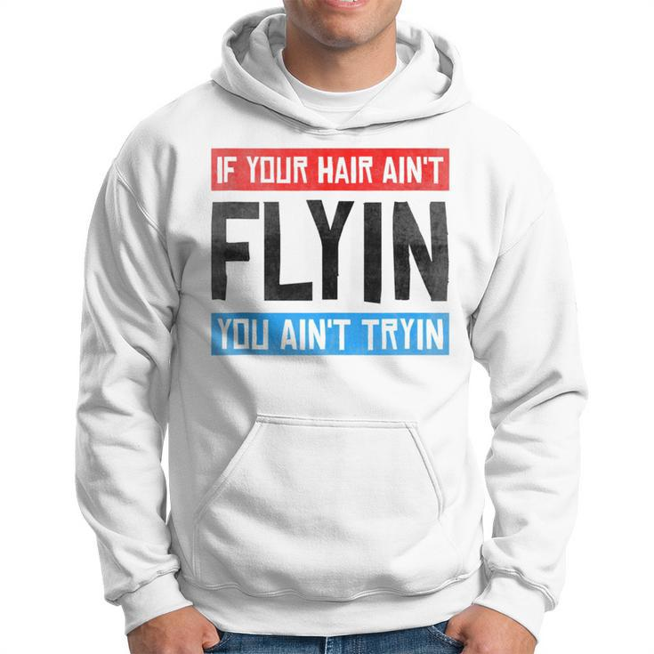 If Your Hair Aint Flying You Aint Tryin Funny Mullet Pride  Hoodie