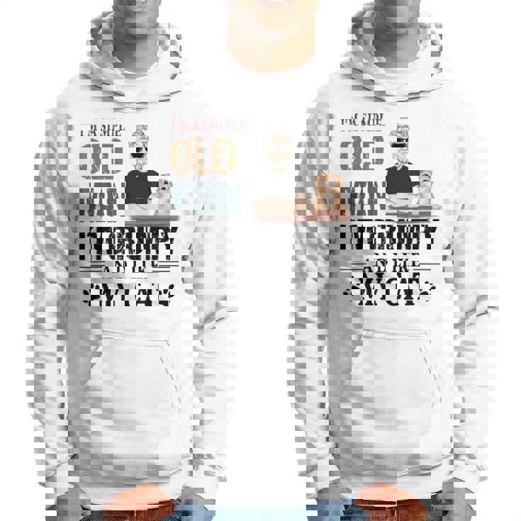 Im A Simple Old Man Im Grumpy And I Like My Cat Hoodie Im A Simple Old Man Im Grumpy And I Like My Cat Hoodie