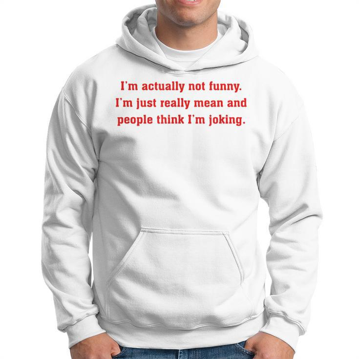 Im Actually Not Funny Im Just Mean And People Think Joking  Hoodie