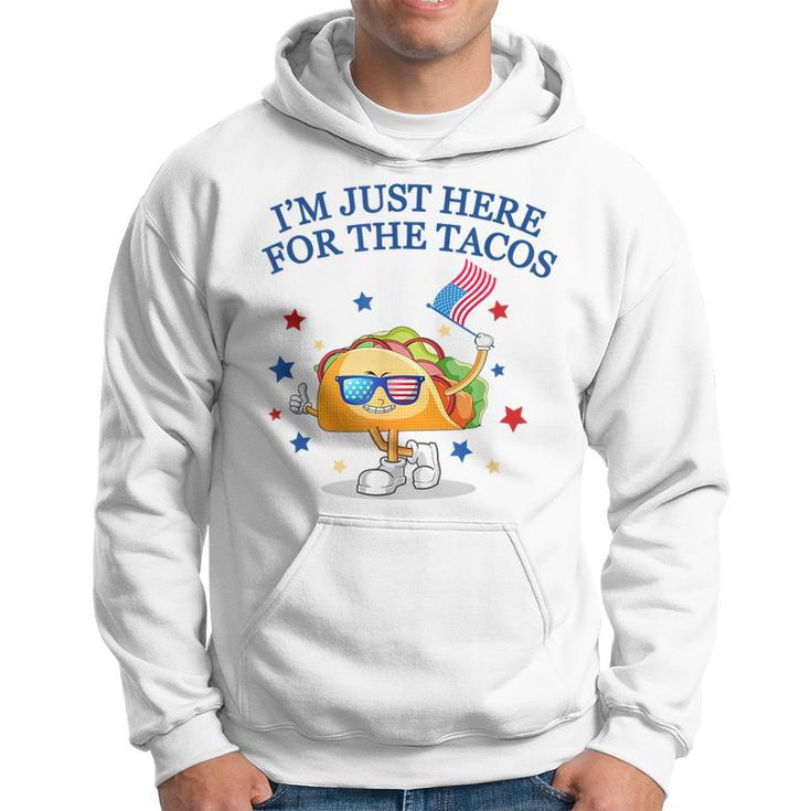 Im Just Here For The Tacos TacosFunny Fourth Of July Tacos Funny Gifts Hoodie