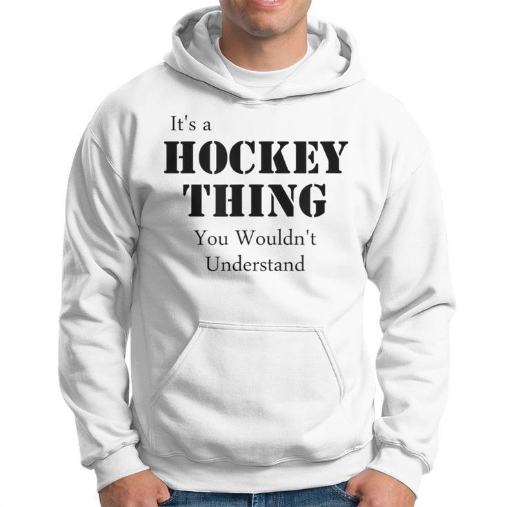 Its A Hockey Thing You Wouldnt Understand T Hoodie