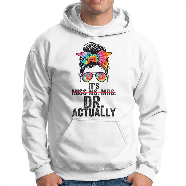 Its Miss Ms Mrs Dr Actually Doctor Graduation Appreciation  Hoodie