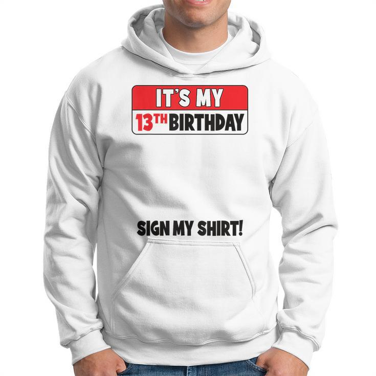 Its My 13Th Birthday 13 Years Old Birthday Nager Sign My  Hoodie