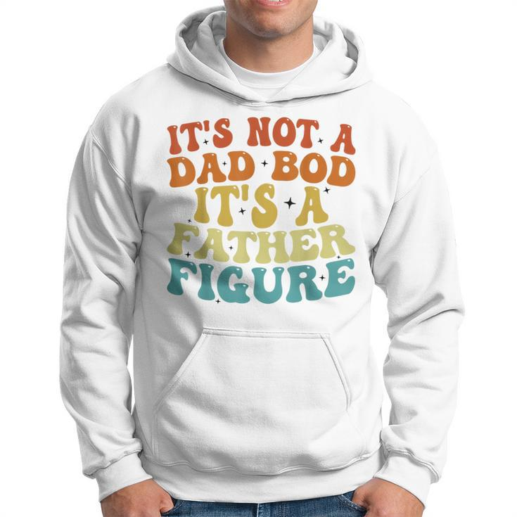 Its Not A Dad Bod Its A Father Figure 2023 Fathers Day  Hoodie
