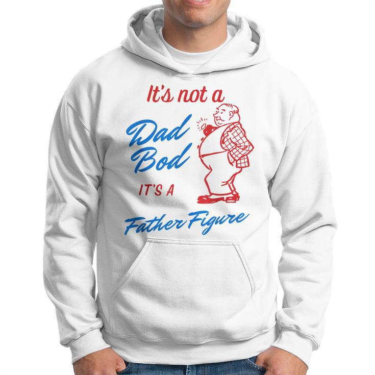 Its Not A Dad Bod Its A Father Figure Funny Fathers Day Gift For Mens Hoodie