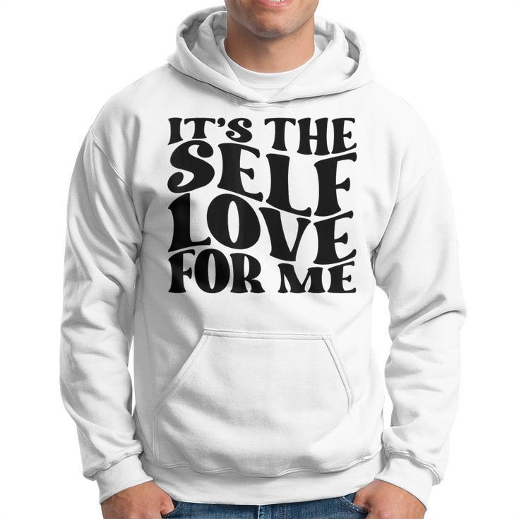 Its Self The Self Love For Me Funny Fact Quotes  Hoodie