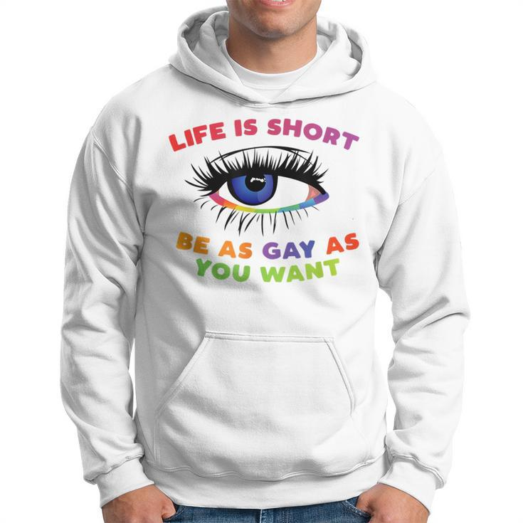 Life Is Short Be As Gay As You Want  Hoodie