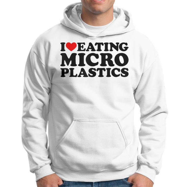 I Love Eating Microplastics Heart To Eat Micro Plastic Hoodie