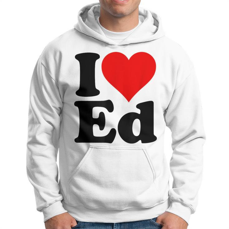 I Love Heart Ed Edward Edgar Eddie Edith Edmund Hoodie