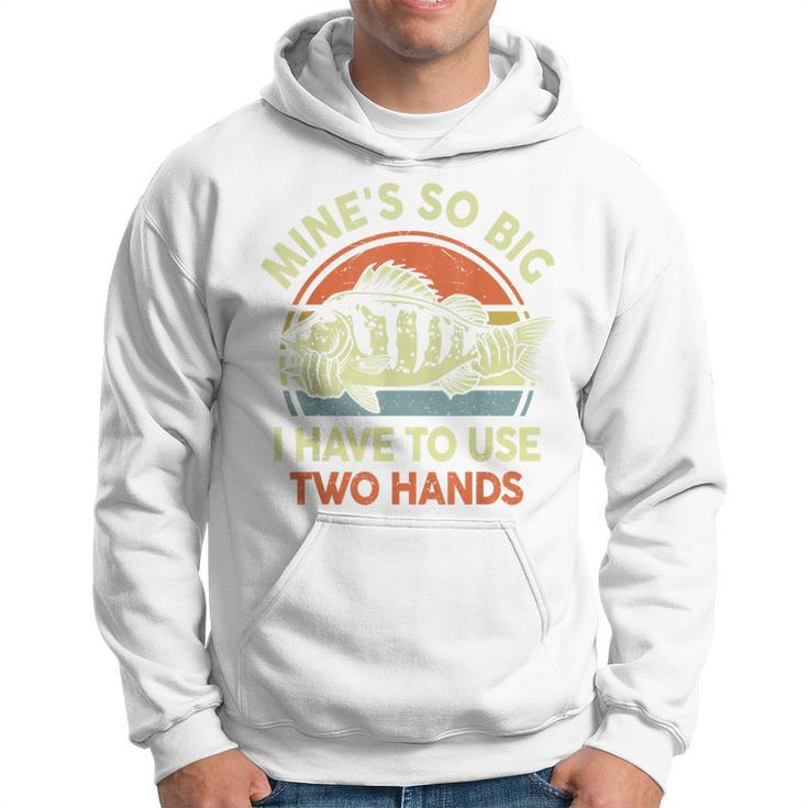 Mines So Big I Have To Use Two Hands Bass Dad Funny Fishing  Hoodie