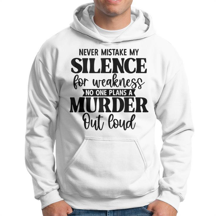 Never Mistake My Silence For Weakness No One Plans A Murder Hoodie