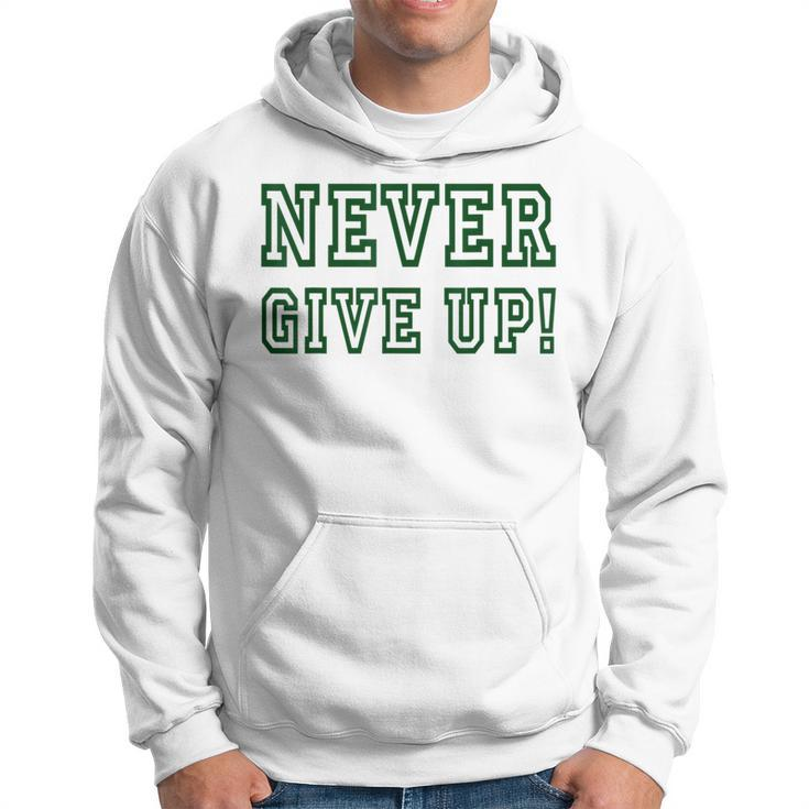Never Give Up  - Green Team  Hoodie