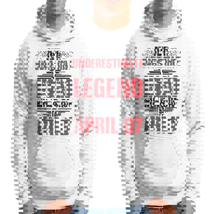 Never Underestimate A Legend Who Was Born On April 07 To Me Hoodie