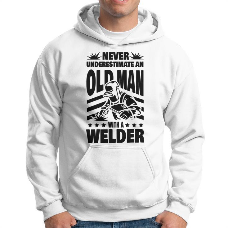 Never Underestimate An Old Man With A Welder Dad Hoodie