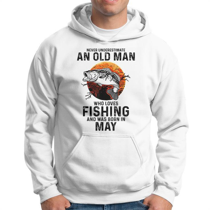 Never Underestimate Old Man Who Love Fishing Born In May Hoodie