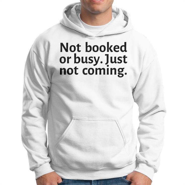Not Booked Or Busy Just Not Coming Funny Sarcasm Introvert Hoodie