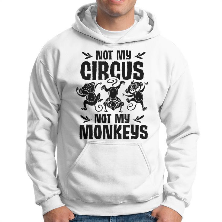 Not My Circus Not My Monkeys Saying Animal Lover Monkey  Hoodie