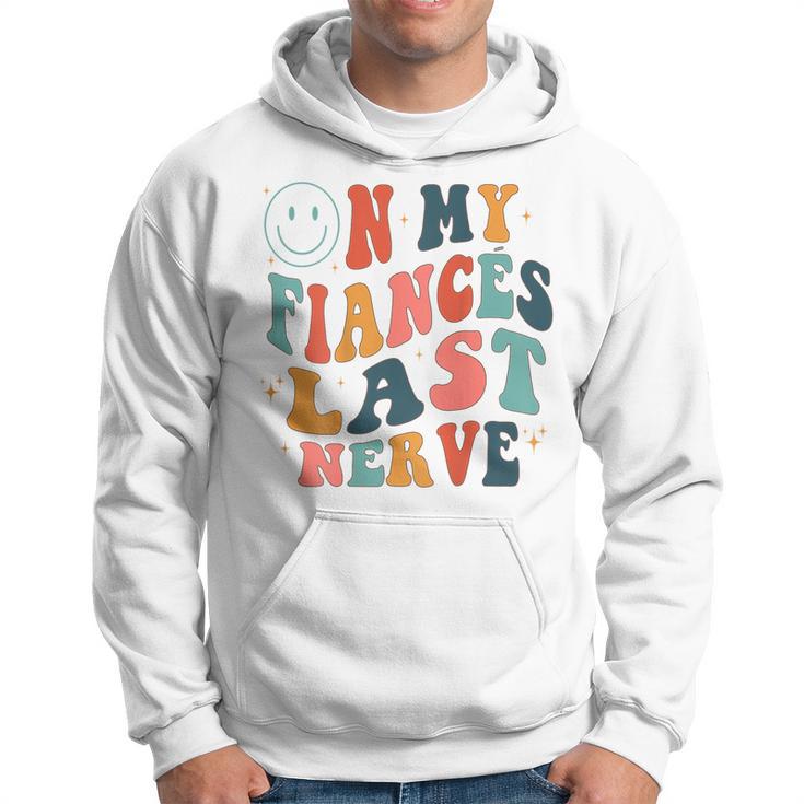On My Fiancés Last Nerve Hoodie
