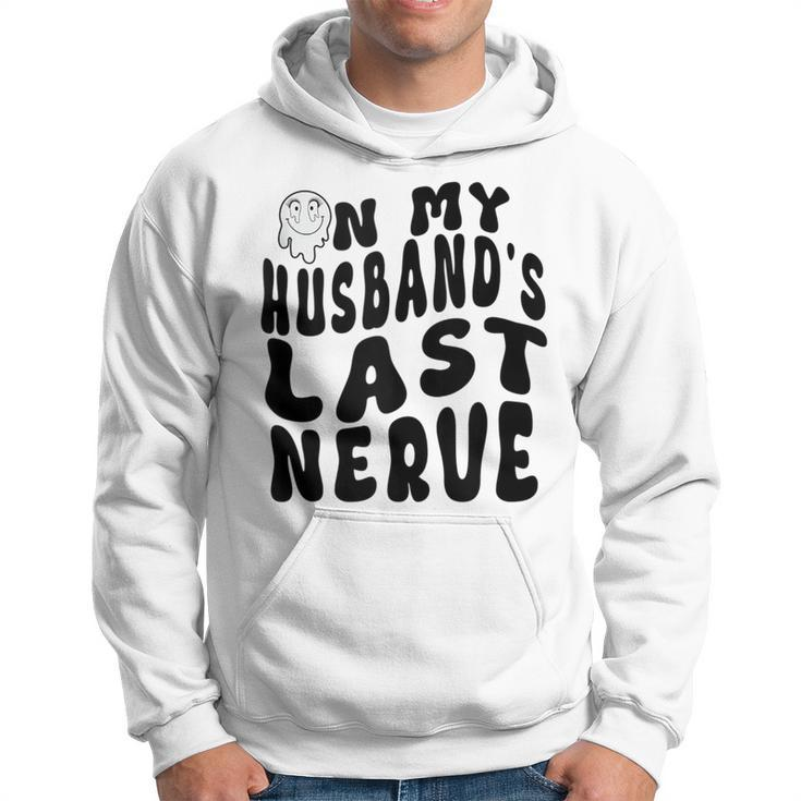 On My Husbands Last Nerve Funny Husband Quote Funny Gifts For Husband Hoodie