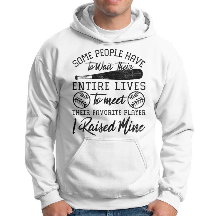 Some People Have To Wait Their Entire Lives Baseball Dad Hoodie