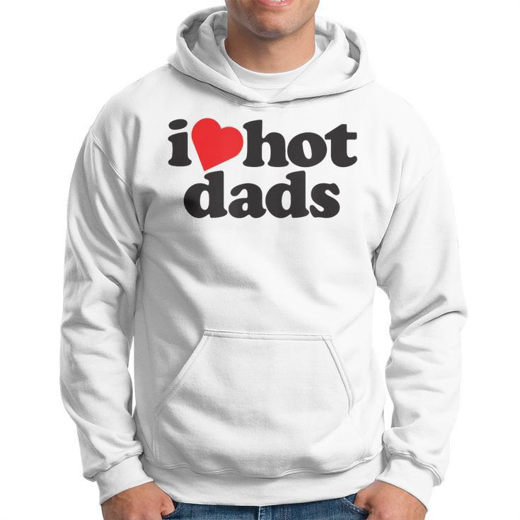 Perfect Funny Fathers Day Gift I Love Hot Dads  Hoodie