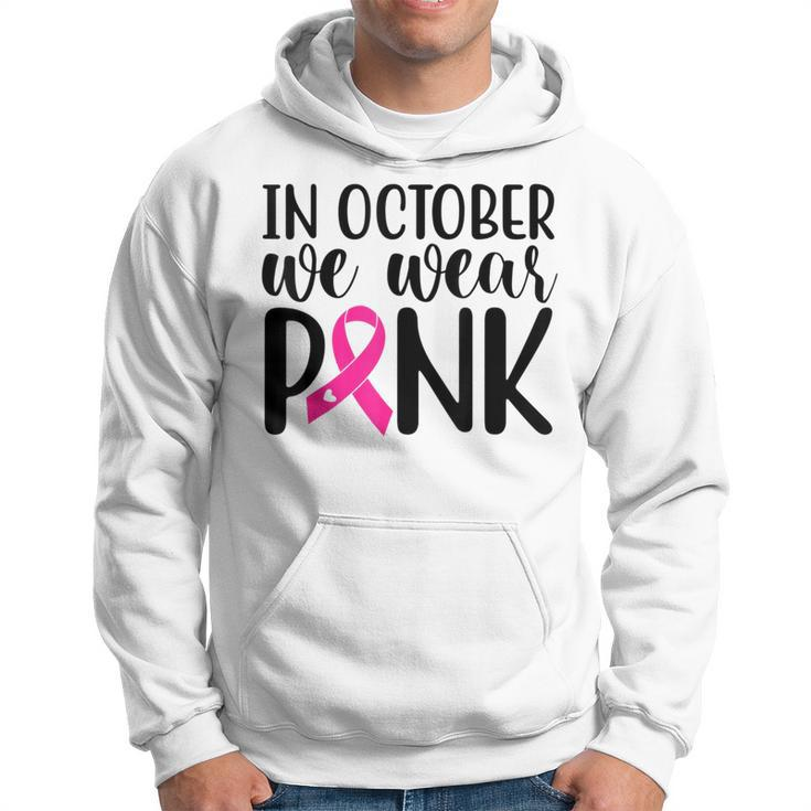 Pink In October We Wear Pink Breast Cancer Awareness Support Hoodie