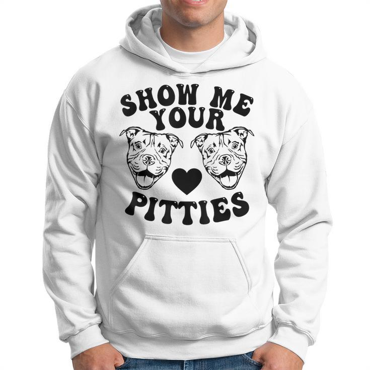 Pitbull Dog Owner Show Me Your Pitties Funny Pitbull Lovers  Hoodie