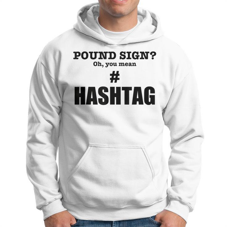 Pound Sign Oh You Mean Hashtag - Funny Generation Gift  Hoodie
