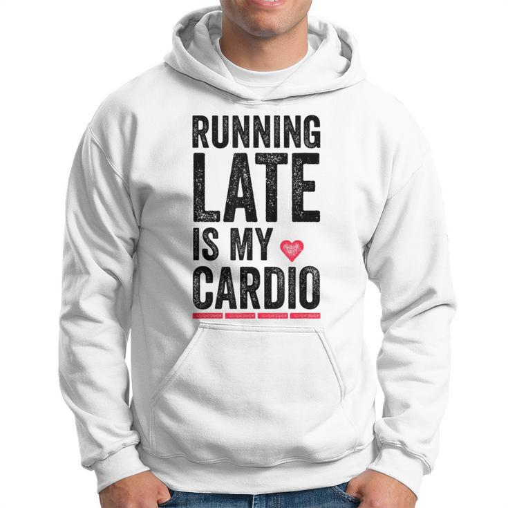 Running Late Is My Cardio  Funny Excercise Pun   Hoodie
