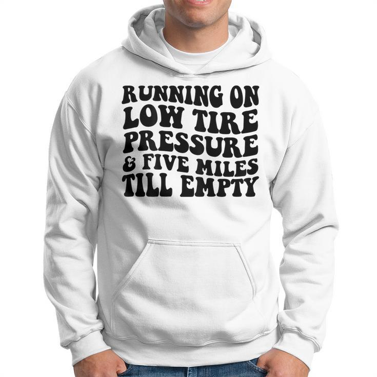 Running On Low Tire Pressure And Five Miles Till Empty  Running Funny Gifts Hoodie