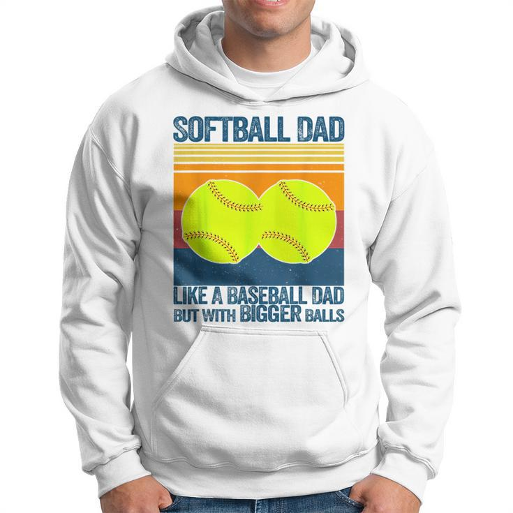 Softball Dad Like A Baseball Dad But With Bigger Balls Gifts Funny Gifts For Dad Hoodie