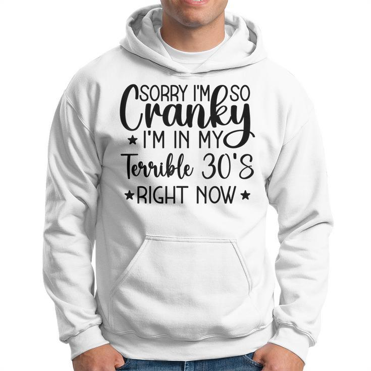 Sorry Im So Cranky Im In My Terrible 30S Right Now  Hoodie
