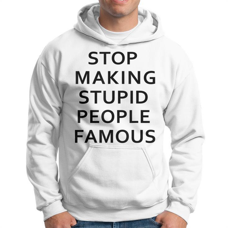 Stop Making The Stupid People Famous FunnySimpple  Hoodie
